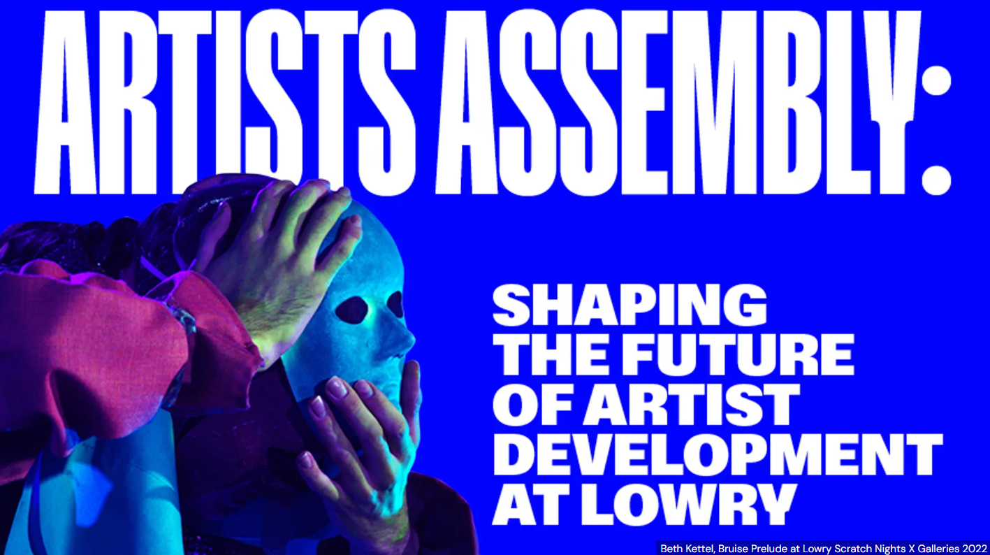 Alt-text: A promotional poster for "Artists Assembly" at Lowry, with a bold blue background and large white text reading "ARTISTS ASSEMBLY: SHAPING THE FUTURE OF ARTIST DEVELOPMENT AT LOWRY." The image features a theatrical performance scene where a person in a red garment holds a blue mask over their face, with another person's hands gripping the mask. A small caption at the bottom credits "Beth Kettel, Bruise Prelude at Lowry Scratch Nights X Galleries 2022."