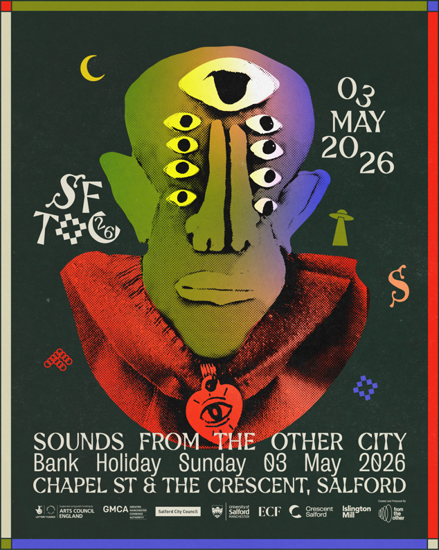 Poster featuring a colourful surreal illustration of a multi‑eyed figure with a large central eye on its forehead, set against a dark background with small symbols and shapes. Text on the poster reads: ‘Sounds From The Other City, Bank Holiday Sunday 3 May 2026, Chapel St & The Crescent, Salford.’ The design includes decorative graphics and event branding along the bottom.